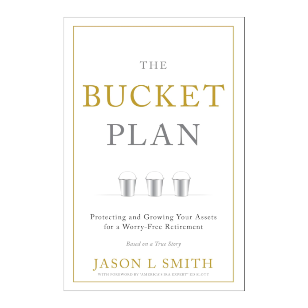 The Bucket Plan: Protecting and Growing Your Assets for a Worry-Free Retirement