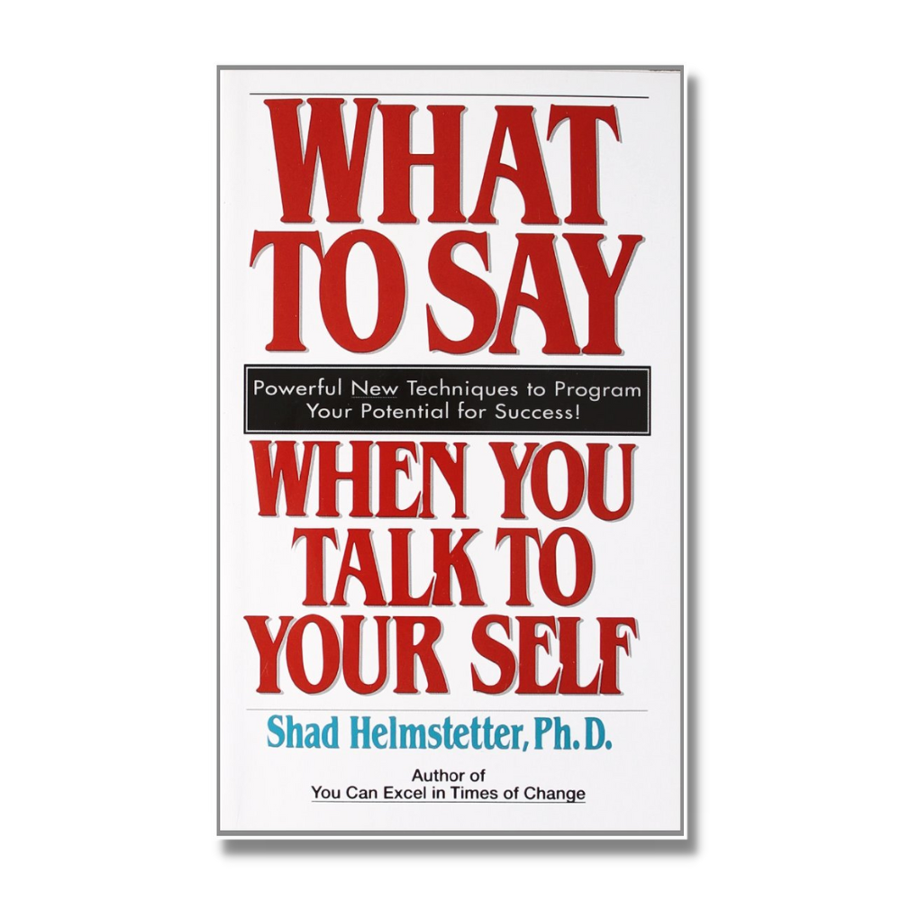 What to Say When You Talk To Your Self