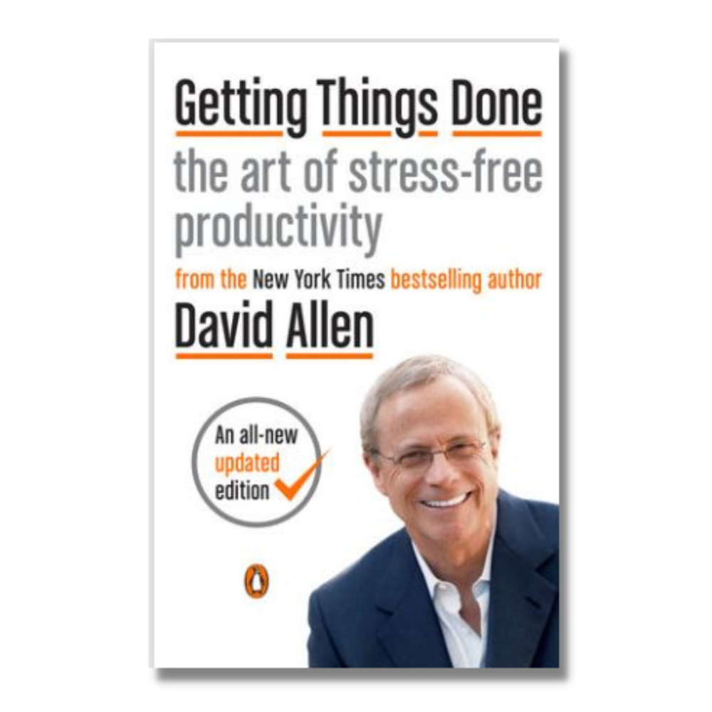 Getting Things Done The Art Of Stress-Free Productivity