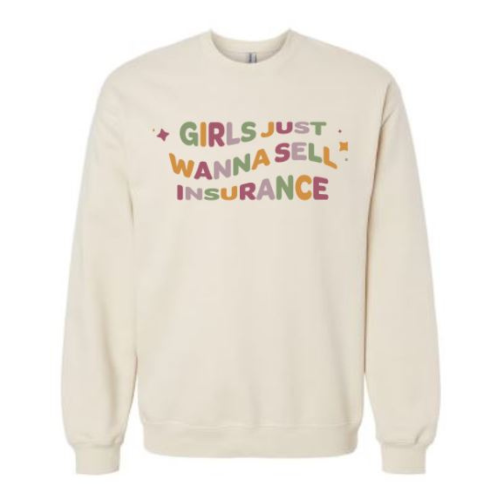Girls Just Wanna Sell Insurance Crewneck Sweatshirt